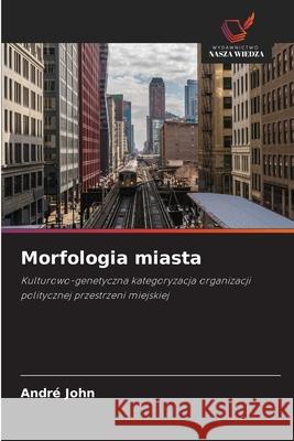 Morfologia miasta John, André 9786209792892 Wydawnictwo Nasza Wiedza - książka