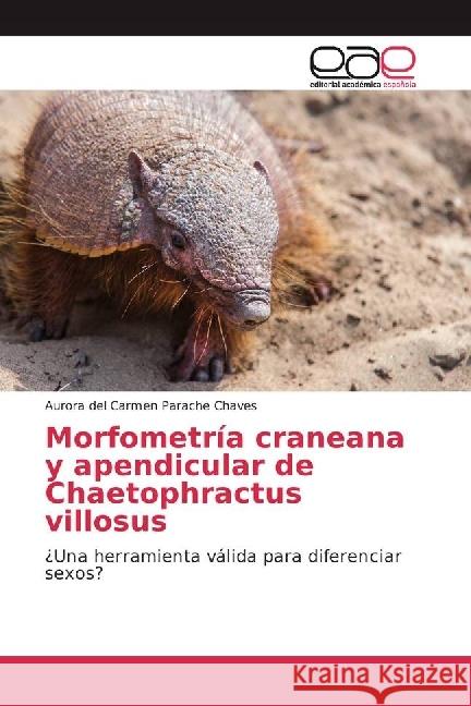 Morfometría craneana y apendicular de Chaetophractus villosus : ¿Una herramienta válida para diferenciar sexos? Parache Chaves, Aurora del Carmen 9783841754752 Editorial Académica Española - książka