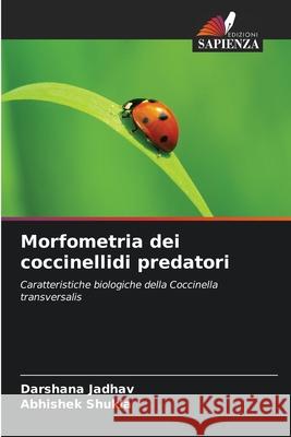 Morfometria dei coccinellidi predatori Jadhav, Darshana, Shukla, Abhishek 9786209505683 Edizioni Sapienza - książka