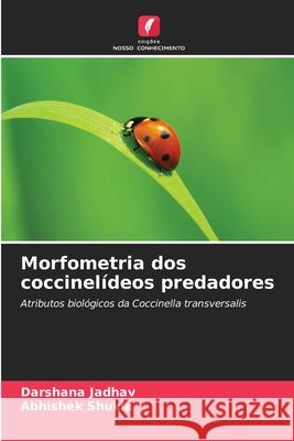 Morfometria dos coccinelídeos predadores Jadhav, Darshana, Shukla, Abhishek 9786209510809 Edições Nosso Conhecimento - książka