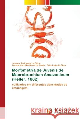 Morfométria de Juvenis de Macrobrachium Amazonicum (Heller, 1862) Rodrigues Da Silva, Jéssica 9786202181549 Novas Edicioes Academicas - książka