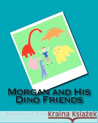 Morgan and His Dino Friends Ekaterina V. Vantseva-Fornshell 9781463782740 Createspace - książka