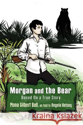 Morgan and the Bear; Based On a True Story Mona Gilbert Ball, Angela Kelsey 9781937757007 Madison Avenue Publishing Inc - książka