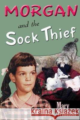 Morgan and the Sock Thief Mary C. Whitton Steve William Laible 9781624850073 Kodel Group - książka