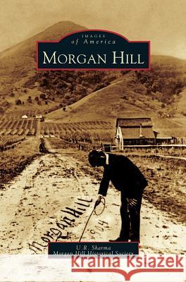 Morgan Hill U. R. Sharma The Morgan Hill Historical Society 9781531616007 Arcadia Library Editions - książka