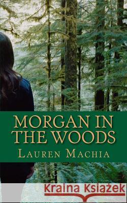 Morgan in the Woods Lauren Machia 9781540351708 Createspace Independent Publishing Platform - książka