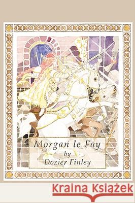Morgan Le Fay Dozier Finley 9781435718289 Lulu.com - książka