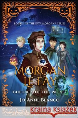 Morgan Le Fay: Children of this World Jo-Anne Blanco 9781838489328 Argante Press - książka