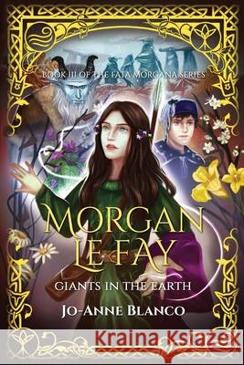 Morgan Le Fay: Giants in the Earth Jo-Anne Blanco 9781838489342 Argante Press - książka