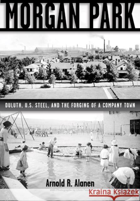 Morgan Park : Duluth, U.S. Steel, and the Forging of a Company Town Arnold R. Alanen Chris Faust 9780816641369 University of Minnesota Press - książka