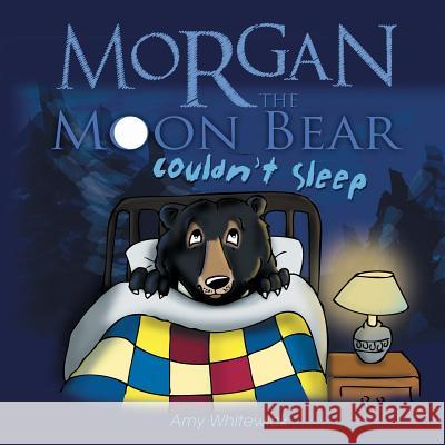 Morgan the Moon Bear Couldn't Sleep Amy Whitewick 9781505853759 Createspace - książka