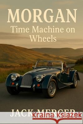 Morgan: Time Machine on Wheels Jack Mercer 9781923545618 Independently Published - książka