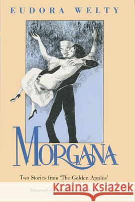 Morgana: Two Stories from the Golden Apples Welty, Eudora 9780878054008 University Press of Mississippi - książka