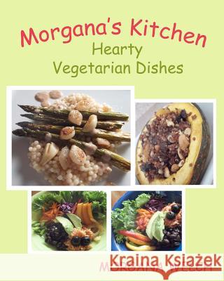 Morgana's Kitchen: Hearty Vegetarian Dishes Morgana Welch 9781466335417 Createspace - książka