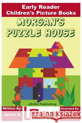 Morgan's Puzzle House - Early Reader - Children's Picture Books Adrian S John Davidson Kissel Cablayda 9781985093935 Createspace Independent Publishing Platform - książka