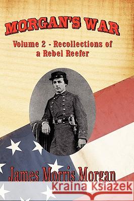 Morgan's War: Volume 2 - Recollections of a Rebel Reefer Morgan, James Morris 9781934757680 Fireship Press - książka