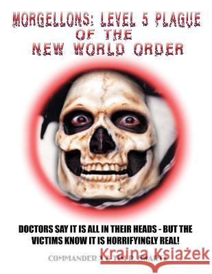 Morgellons: Level 5 Plague of the New World Order Commander X Tim R. Swartz Timothy Green Beckley 9781606112267 Inner Light-Global Communications - książka