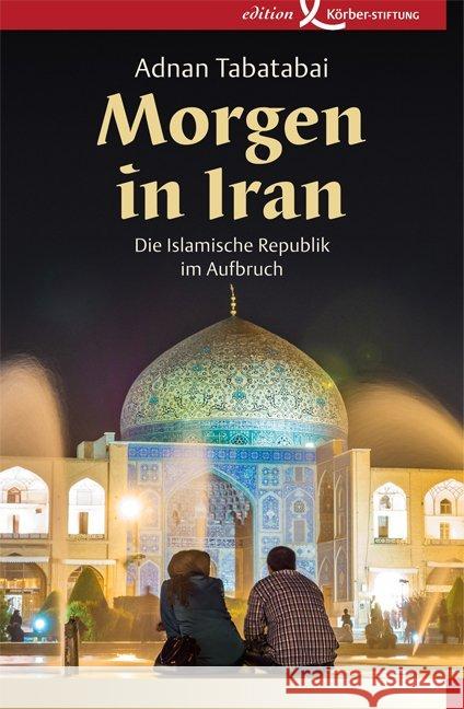 Morgen in Iran : Die Islamische Republik im Aufbruch Tabatabai, Adnan 9783896841797 Edition Körber-Stiftung - książka