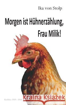 Morgen ist Hühnerzählung, Frau Milik!: Kublitz 1919-1946 Stolp, Ika Von 9783741293757 Books on Demand - książka