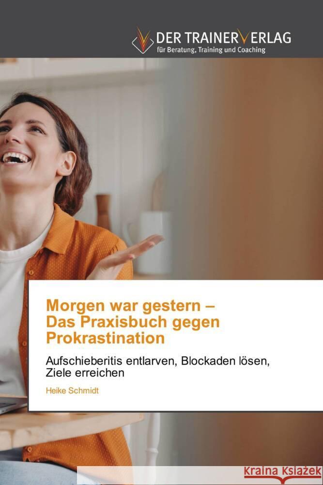 Morgen war gestern - Das Praxisbuch gegen Prokrastination Schmidt, Heike 9783841759689 Trainerverlag - książka