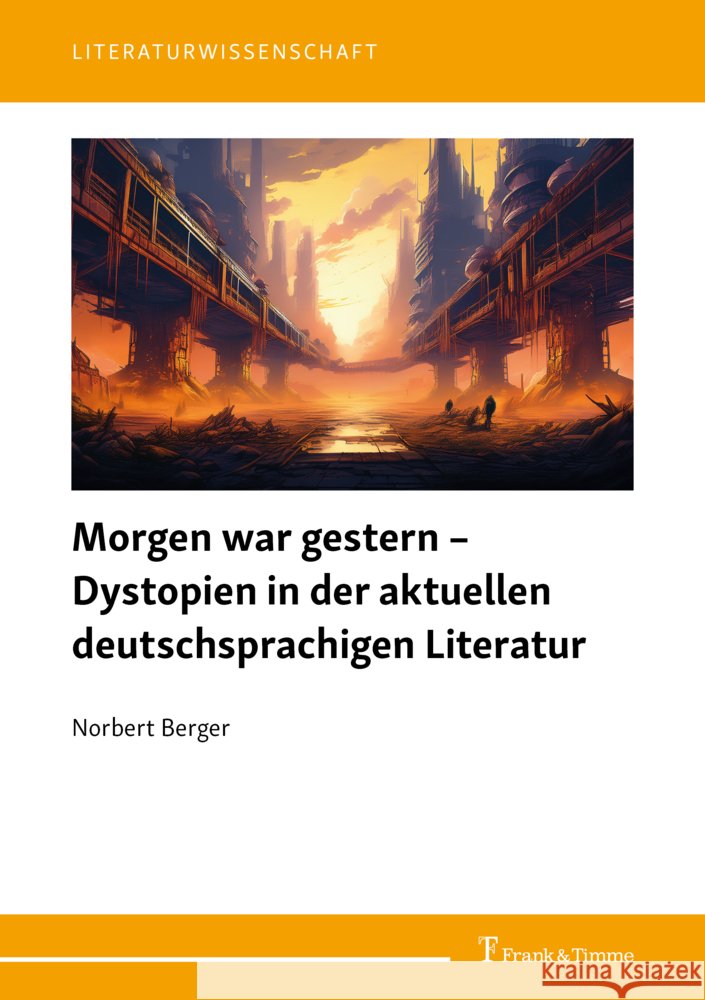 Morgen war gestern - Dystopien in der aktuellen deutschsprachigen Literatur Berger, Norbert 9783732912063 Frank & Timme - książka