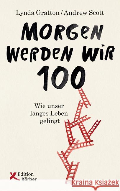 Morgen werden wir 100 : Wie unser langes Leben gelingt Gratton, Lynda; Scott, Andrew 9783896842640 Edition Körber - książka