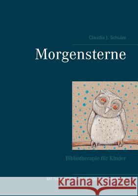 Morgensterne: Bibliotherapie für Kinder Schulze, Claudia J. 9783744838016 Books on Demand - książka