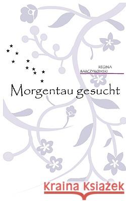 Morgentau gesucht Regina Barczykowski 9783837070804 Books on Demand - książka