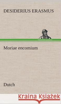 Moriae encomium. Dutch Desiderius Erasmus 9783849541729 Tredition Classics - książka
