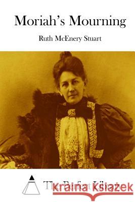 Moriah's Mourning Ruth McEnery Stuart The Perfect Library 9781512237245 Createspace - książka