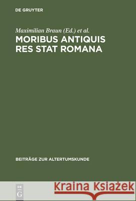 Moribus Antiquis Res Stat Rom CB Braun 9783598776830 The University of Michigan Press - książka