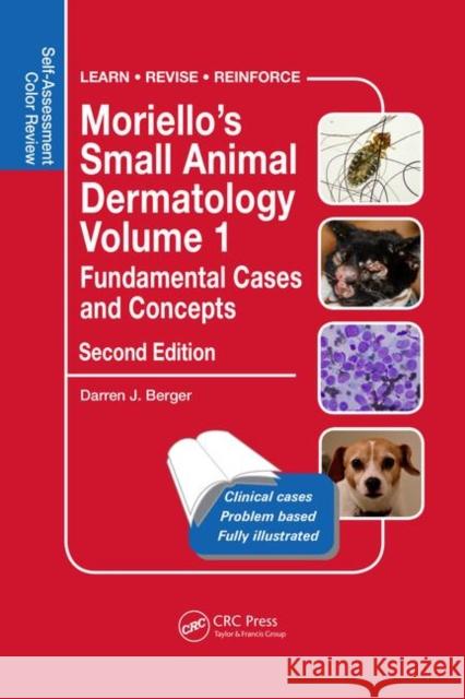 Moriello's Small Animal Dermatology, Fundamental Cases and Concepts: Self-Assessment Color Review Darren Berger 9780815371540 CRC Press - książka