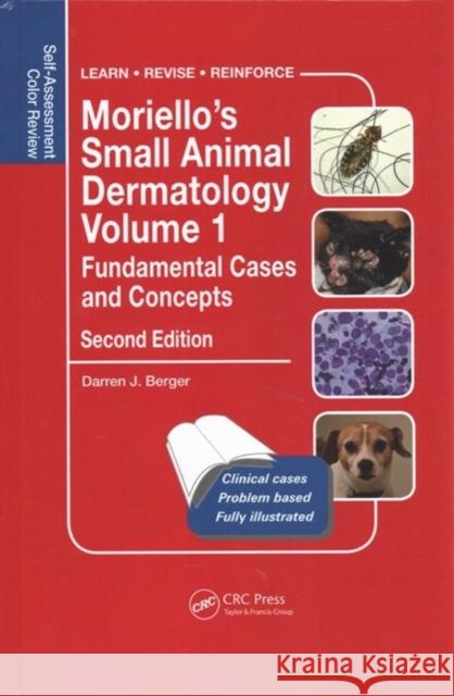 Moriello's Small Animal Dermatology, Fundamental Cases and Concepts: Self-Assessment Color Review Darren Berger 9780815371632 CRC Press - książka