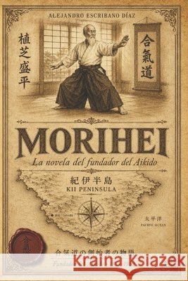 Morihei: La novela del fundador del Aikido Alejandro Escribano Diaz 9788409877621 Kii Editorial - książka