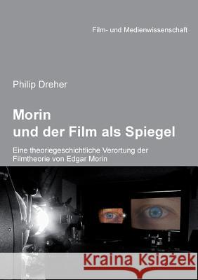 Morin und der Film als Spiegel. Eine theoriegeschichtliche Verortung der Filmtheorie von Edgar Morin Philip Dreher, Irmbert Schenk, Hans Jurgen Wulff 9783838204864 Ibidem Press - książka