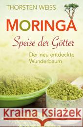 Moringa - Speise der Götter : Der neu entdeckte Wunderbaum Weiss, Thorsten 9783843411486 Schirner - książka