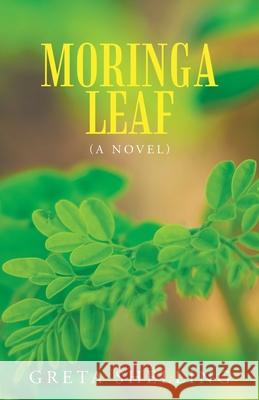 Moringa Leaf (A Novel) Shelling, Greta 9781664256446 WestBow Press - książka