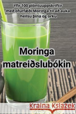 Moringa matrei?slub?kin P?tur J?kulsson 9781835510971 Petur Jokulsson - książka