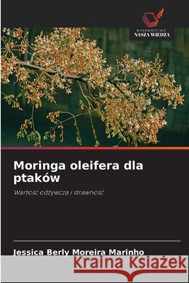 Moringa oleifera dla ptaków Moreira Marinho, Jéssica Berly 9783639884661 Wydawnictwo Nasza Wiedza - książka