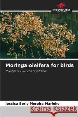 Moringa oleifera for birds Moreira Marinho, Jéssica Berly 9783639884517 Our Knowledge Publishing - książka