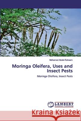 Moringa Oleifera, Uses and Insect Pests Abdel-Raheem, Mohamed 9786202519076 LAP Lambert Academic Publishing - książka