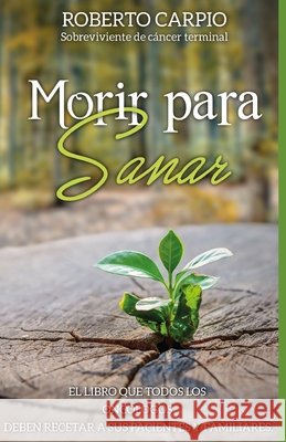 Morir para sanar Carpio Rodriguez, Roberto 9798708034137 Independently Published - książka