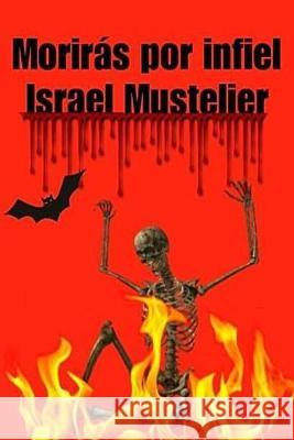 Moriras por infiel Israel Mustelier 9781542430487 Createspace Independent Publishing Platform - książka