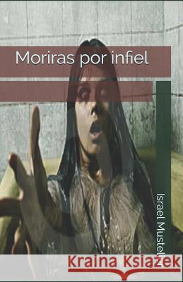 Moriras por infiel Israel Mustelier 9781542440240 Createspace Independent Publishing Platform - książka