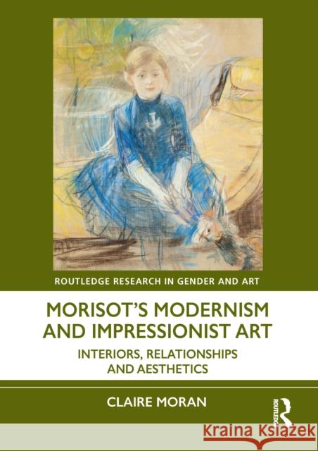 Morisot's Modernism and Impressionist Art: Interiors, Relationships, and Aesthetics Claire (Queen’s University, Belfast, UK) Moran 9781032252179 Routledge - książka