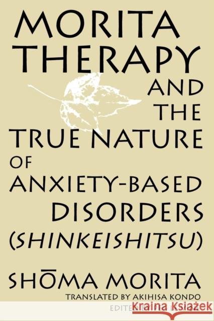 Morita Therapy and the True Nature of Anxiety-Based Disorders (Shinkeishitsu) Shoma Morita 9780791437667 State University of New York Press - książka