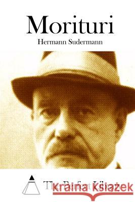 Morituri Hermann Sudermann The Perfect Library 9781512238792 Createspace - książka