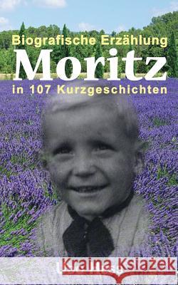 Moritz: Biografische Erzählung in 107 Kurzgeschichten Udo Hess 9783748185093 Books on Demand - książka