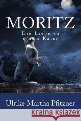 Moritz: Die Liebe zu einem Kater Pfitzner, Ulrike Martha 9781499104332 Createspace - książka