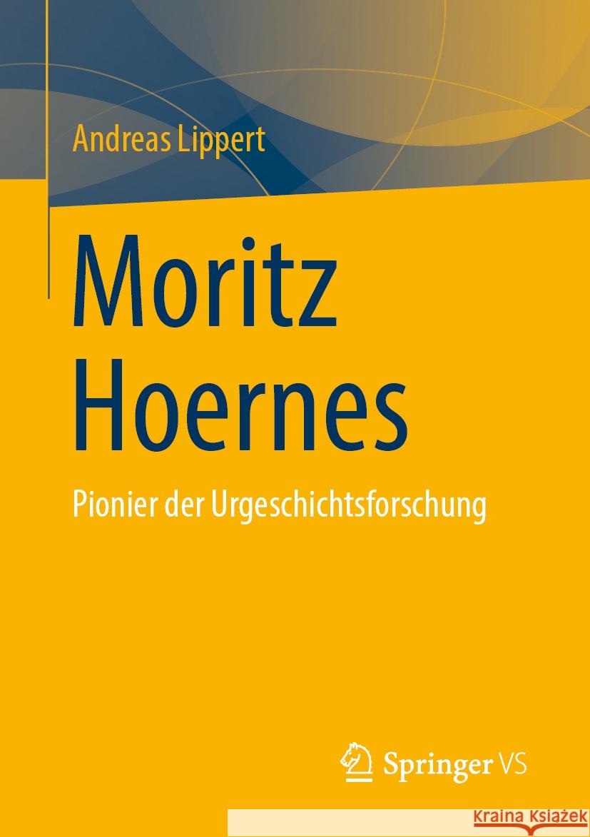 Moritz Hoernes: Pionier Der Urgeschichtsforschung Andreas Lippert 9783658435585 Springer vs - książka